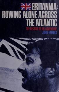 Britannia: rowing alone across the Atlantic : the record of an adventure by Fairfax, John