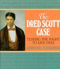 The Dred Scott Case : Testing the Right to Live Free