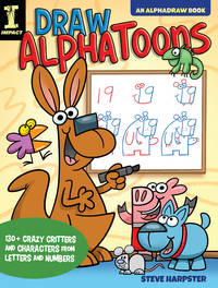 Draw AlphaToons – 130+ Crazy Critters and Characte rs From Letters and Numbers