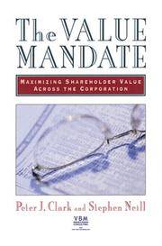 The Value Mandate Maximizing Shareholder Value Across the Corporation