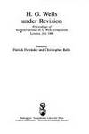 H.G. Wells Under Revision: Proceedings of the International Hg Wells Symposium London July 1986 by Patrick Parrinder, Christopher Rolfe