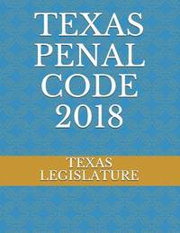 TEXAS PENAL CODE 2018