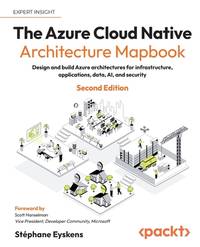 The Azure Cloud Native Architecture Mapbook: Design and build Azure architectures for...