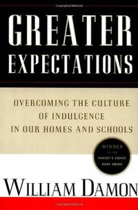 Greater Expectations: Overcoming the Culture of Indulgence in Our Homes and Schools