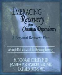 Embracing Recovery from Chemical Dependency: A Personal Recovery Plan (Workbook) by M. Deborah Corley; Jennifer Schneider; Richard Irons - 2003-12-01