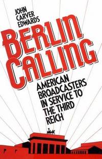 Berlin Calling: American Broadcasters in Service to the Third Reich