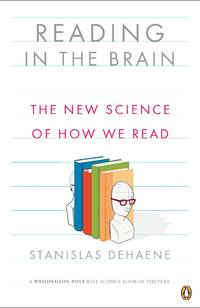 Reading in the Brain The New Science of How We Read