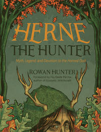 Herne the Hunter: Myth, Legend, and Devotion to the Horned God