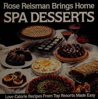 Rose Reisman Brings Home Spa Desserts: Low-Calorie Recipes from Top Resorts Made Easy