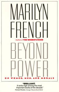 Beyond Power:  On Women, Men and Morals by Marilyn French