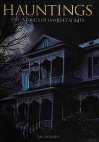 cover of Hauntings: True Stories of Unquiet Spirits