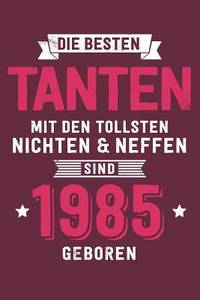 Die Besten Tanten mit den tollsten Nichten & Neffen: sind 1985 geboren - Notizbuch liniert mit...