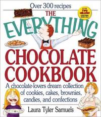 The Everything Chocolate Cookbook: a Chocolate-Lovers Dream Collection of Cookies, Cakes,...