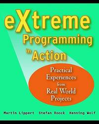 Extreme Programming In Action - Practical Experiences From Real World Projects