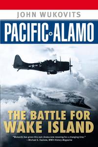 Pacific Alamo: The Battle for Wake Island by Wukovits, John - 2004