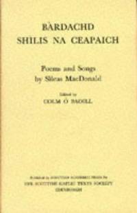 Bardachd Shilis na Ceapaich: c. 1660-c. 1729 / Poems and Songs by Sileas MacDonald: c. 1660 - c. 1729 by Na Ceapaich, Shilis / MacDonald, Sileas, (edited by Colm O Baoill) - Jan 1972