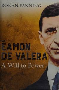 Eamon De Valera: A Will to Power by Ronan Fanning - 2015-10-15