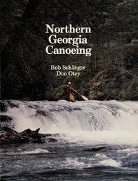 Northern Georgia Canoeing by Sehlinger,Bob and Don Otey - 1989