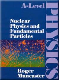A-Level Physics - Nuclear Physics and Fundamental Particles