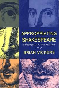 Appropriating Shakespeare; contemporary Critical Quarrels