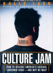 Culture Jam: How to Reverse America's Suicidal Consumer Binge--And Why We Must