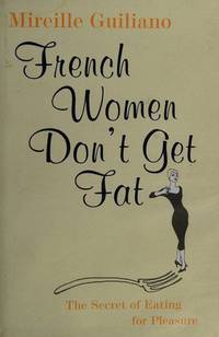 French Women Don&#039;t Get Fat by Guiliano, Mireille