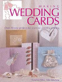 Making Wedding Cards: Over 20 Easy Projects For A Special Wedding Greeting - 