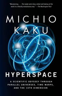 Hyperspace : A Scientific Odyssey Through Parallel Universes, Time Warps, and the 10th Dimens Ion by Kaku, Michio