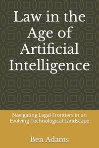 Law in the Age of Artificial Intelligence: Navigating Legal Frontiers in an Evolving...