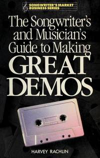 The Songwriters and Musician&#039;s Guide to Making Great Demos (Songwriter&#039;s market business series) by Harvey Rachlin - 1988-04