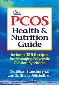 The PCOS Health and Nutrition Guide : Includes 125 Recipes for Managing Polycystic Ovarian Syndrome