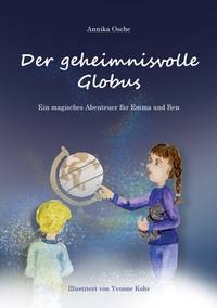 Der geheimnisvolle Globus: Ein magisches Abenteuer für Emma und Ben (German Edition)