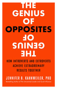 The Genius of Opposites: How Introverts and Extroverts Achieve Extraordinary Results Together de Kahnweiler, Jennifer B - 2015-08-17