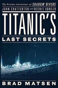 Titanic's Last Secrets: The Further Adventures of Shadow Divers John Chatterton and Richie...