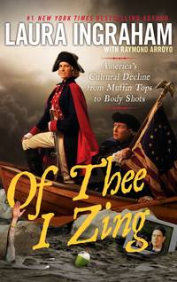 Of Thee I Zing: America&#039;s Cultural Decline from Muffin Tops to Body Shots by Ingraham, Laura