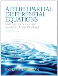 Applied Partial Differential Equations with Fourier Series and Boundary Value Problems (5th...