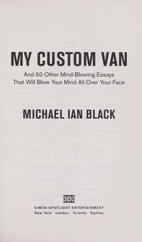 My Custom Van: And 50 Other Mind-Blowing Essays that Will Blow Your Mind All Over Your Face