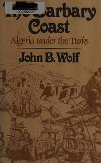 The Barbary Coast: Algiers under the Turks, 1500 to 1830