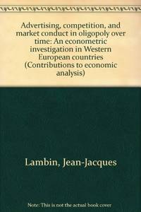 Advertising, Competition and Market Conduct in Oligopoly Over Time: An Econometric Investigation...