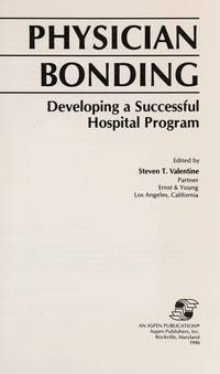 Physician Bonding: Developing a Successful Hospital Program by Valentine, Steven T. [Editor] - 1990-01-01