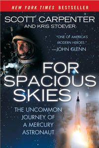 For Spacious Skies: The Uncommon Journey Of A Mercury Astronaut by Carpenter, Scott, Stoever, Kris