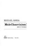Male chauvinism! How it works by Michael Korda - Hardcover - 1973-01-01 - from Basement Seller 101 (SKU: 200313055)