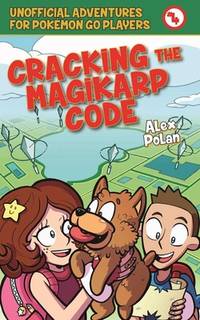 Cracking the Magikarp Code : Unofficial Adventures for Pok&Atilde;&copy;mon GO Players, Book Four