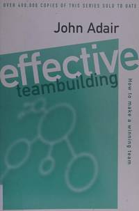 Effective Teambuilding by Adair, John Eric