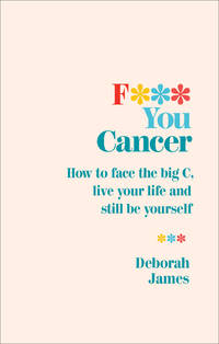 F*** You Cancer (Lead Title) by James, Deborah