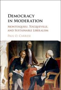Democracy in Moderation: Montesquieu, Toqueville, and Sustainable Liberalism