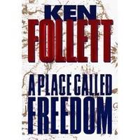 Place Called Freedom, by Ken Follett - 1997-09-30