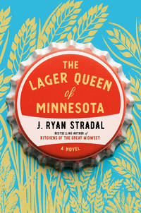 The Lager Queen of Minnesota : A Novel