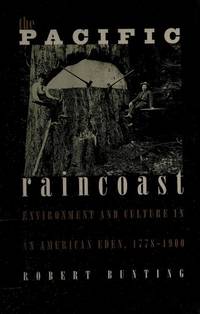 The Pacific Raincoast: Environment and Culture in an American Eden, 1778-1900 (Development of...