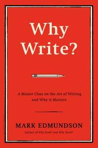 Why Write?: A Master Class on the Art of Writing and Why It Matters